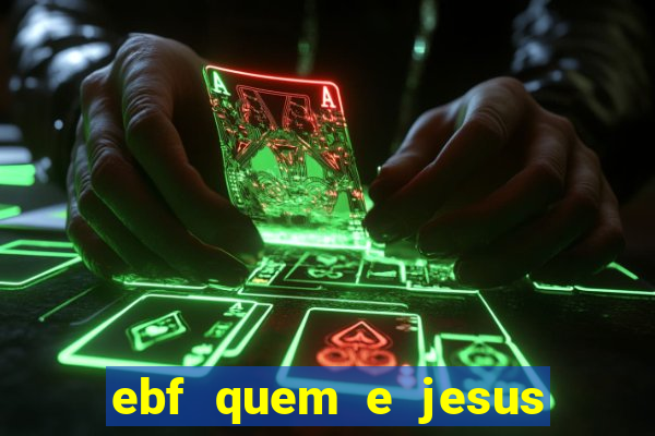 ebf quem e jesus ebf jesus meu super heroi